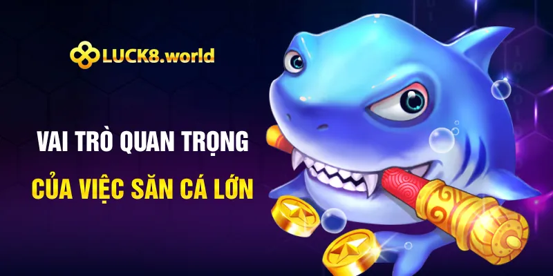 Vai trò quan trọng của việc săn cá lớn Vai trò quan trọng của việc săn cá lớn