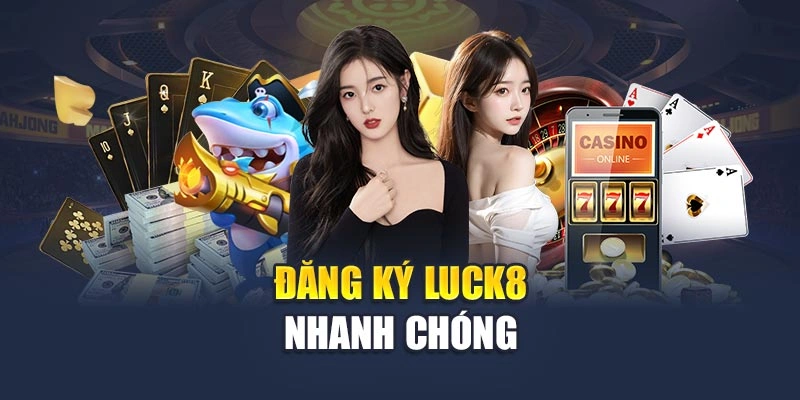 Đăng ký Luck8 nhanh chóng